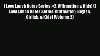 [PDF] I Love Lunch Notes Series #2: Affirmation & Kids! (I Love Lunch Notes Series: Affirmation