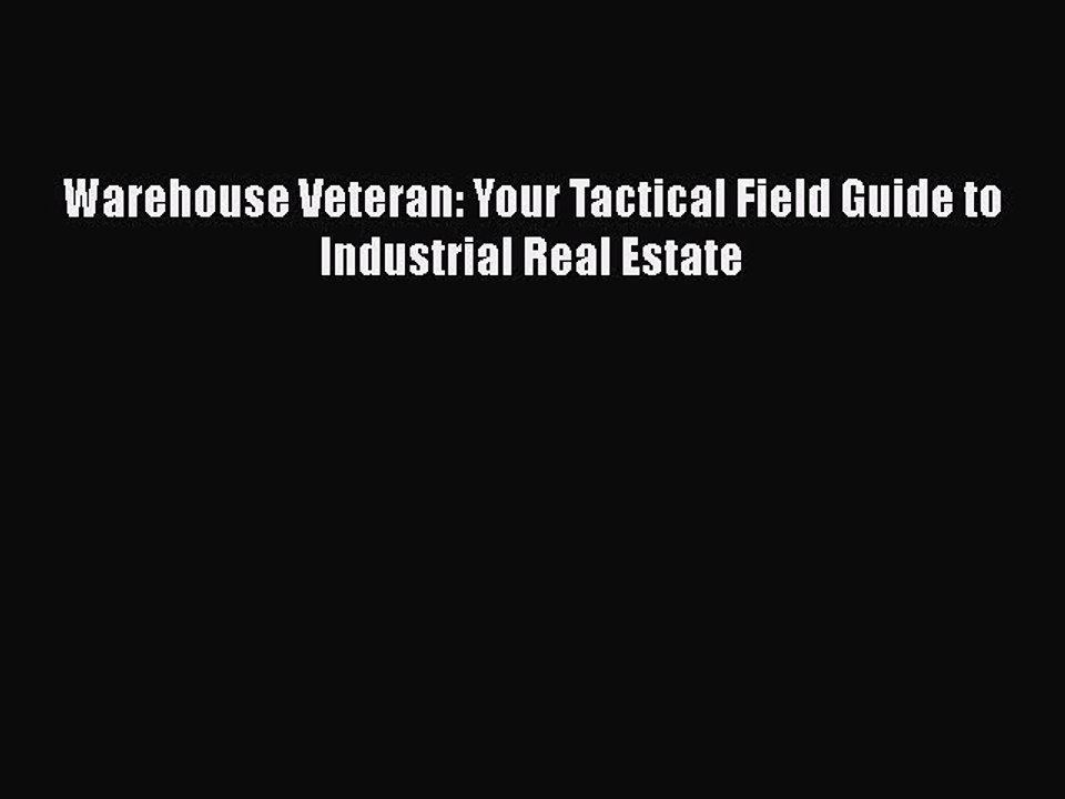 READbook Warehouse Veteran: Your Tactical Field Guide to Industrial Real Estate READ  ONLINE