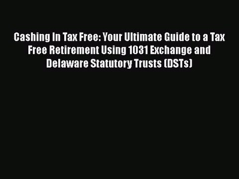 READbook Cashing In Tax Free: Your Ultimate Guide to a Tax Free Retirement Using 1031 Exchange