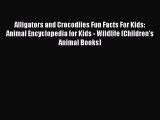 Download Book Alligators and Crocodiles Fun Facts For Kids: Animal Encyclopedia for Kids -