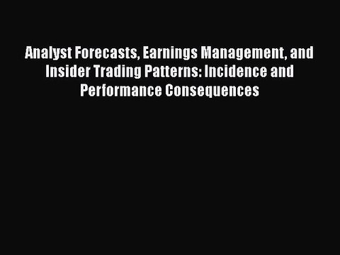 [PDF] Analyst Forecasts Earnings Management and Insider Trading Patterns: Incidence and Performance