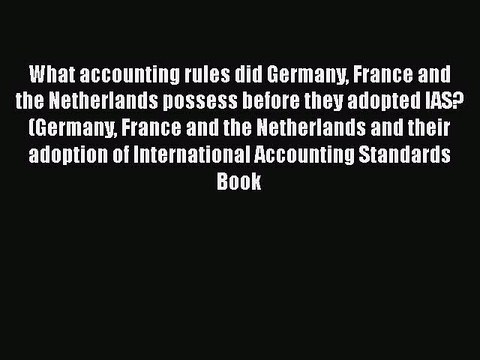 [PDF] What accounting rules did Germany France and the Netherlands possess before they adopted