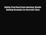 EBOOK ONLINE Bubble-Proof Real Estate Investing: Wealth-Building Strategies for Uncertain Times