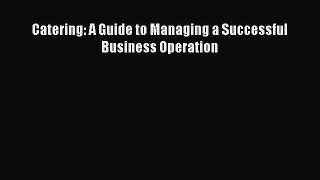 Read Book Catering: A Guide to Managing a Successful Business Operation PDF Free