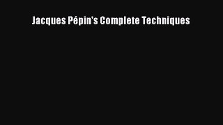 Read Book Jacques PÃ©pin's Complete Techniques Ebook PDF