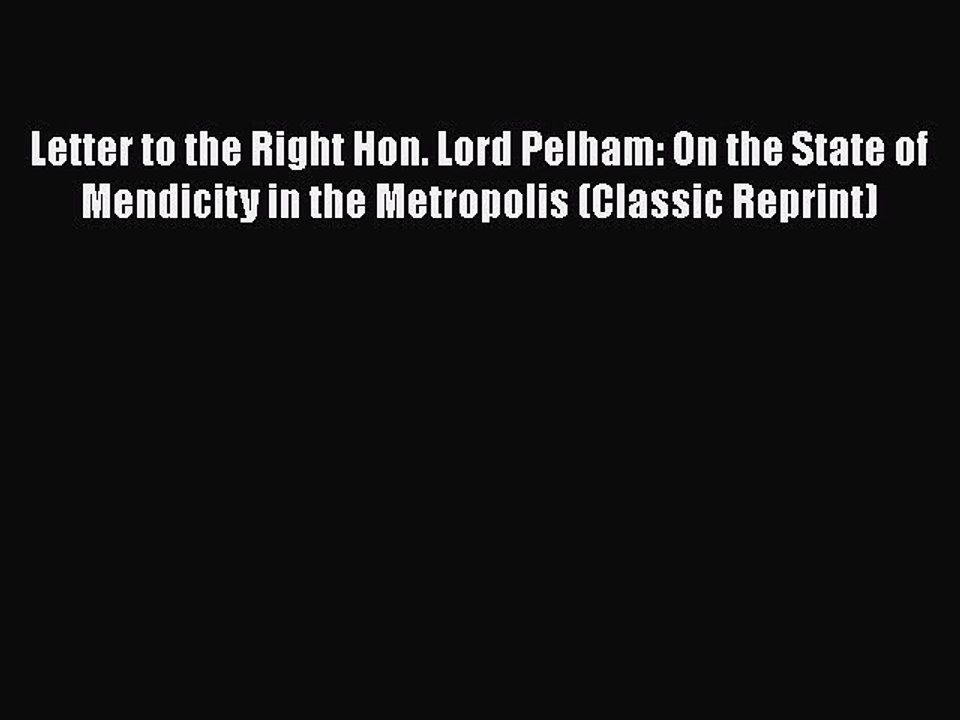 [PDF] Letter to the Right Hon. Lord Pelham: On the State of Mendicity in the Metropolis (Classic