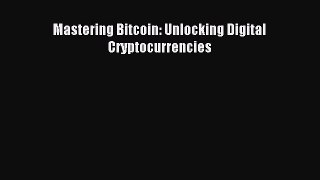 Read Mastering Bitcoin: Unlocking Digital Cryptocurrencies ebook textbooks