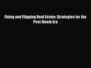READbook Fixing and Flipping Real Estate: Strategies for the Post-Boom Era FREE BOOOK ONLINE