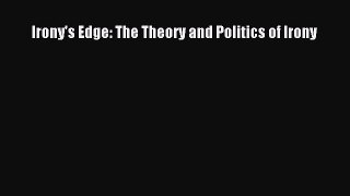 FREEPDF Irony's Edge: The Theory and Politics of Irony DOWNLOAD ONLINE