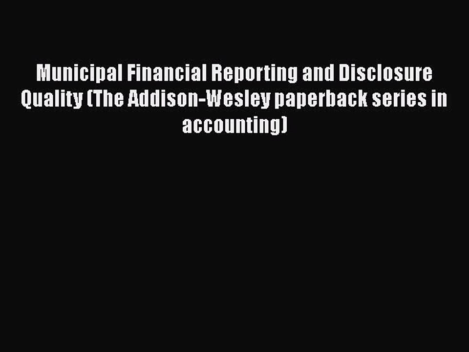 [PDF] Municipal Financial Reporting and Disclosure Quality (The Addison-Wesley paperback series