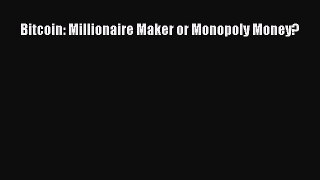 Download Bitcoin: Millionaire Maker or Monopoly Money? PDF Free