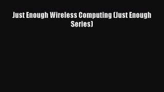 Read Just Enough Wireless Computing (Just Enough Series) ebook textbooks