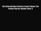 FREEPDF The Collected Short Stories of Louis L'Amour: The Frontier Stories: Volume Three: 3