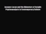 Download Jacques Lacan and the Adventure of Insight: Psychoanalysis in Contemporary Culture