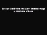 Free Full [PDF] Downlaod  Stranger than fiction being tales from the byways of ghosts and