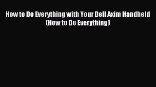 Download How to Do Everything with Your Dell Axim Handheld (How to Do Everything) ebook textbooks