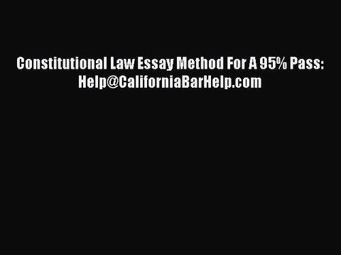 [PDF] Constitutional Law Essay Method For A 95% Pass: Help@CaliforniaBarHelp.com [Read] Online