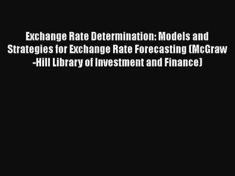 [PDF] Exchange Rate Determination: Models and Strategies for Exchange Rate Forecasting (McGraw-Hill