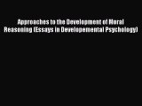 READ book  Approaches to the Development of Moral Reasoning (Essays in Developemental Psychology) 