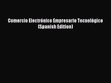 Free Full [PDF] Downlaod  Comercio Electrónico Empresario Tecnológico (Spanish Edition)#