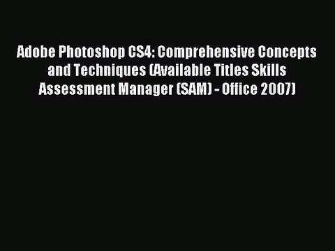 Read Adobe Photoshop CS4: Comprehensive Concepts and Techniques (Available Titles Skills Assessment