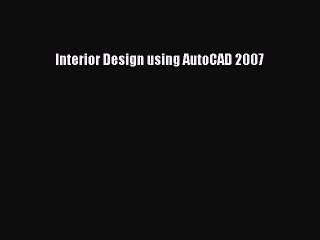 Read Interior Design using AutoCAD 2007 Ebook Free