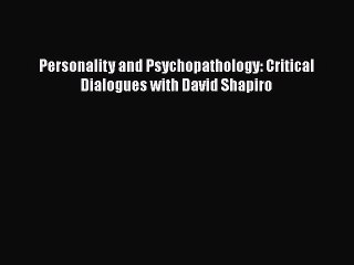 Download Personality and Psychopathology: Critical Dialogues with David Shapiro Ebook Online