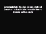 Read Listening to Latin America: Exploring Cultural Complexes in Brazil Chile Colombia Mexico