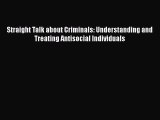 Read Straight Talk about Criminals: Understanding and Treating Antisocial Individuals Ebook
