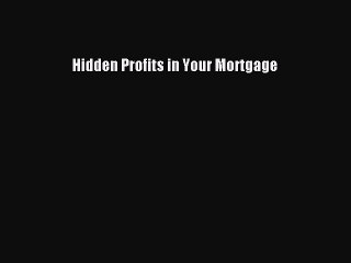 READbook Hidden Profits in Your Mortgage READ  ONLINE