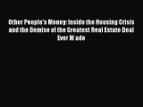 FREE DOWNLOAD Other People's Money: Inside the Housing Crisis and the Demise of the Greatest