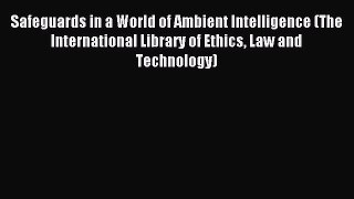 Download Safeguards in a World of Ambient Intelligence (The International Library of Ethics