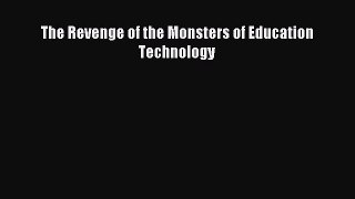 Read The Revenge of the Monsters of Education Technology E-Book Free