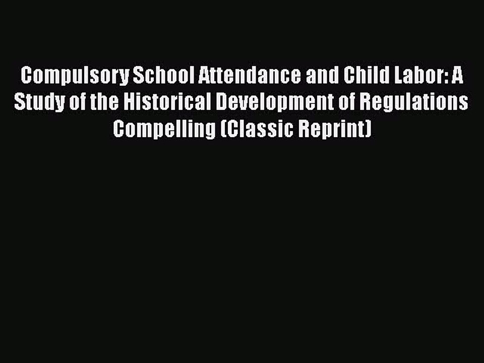 [PDF] Compulsory School Attendance and Child Labor: A Study of the Historical Development of