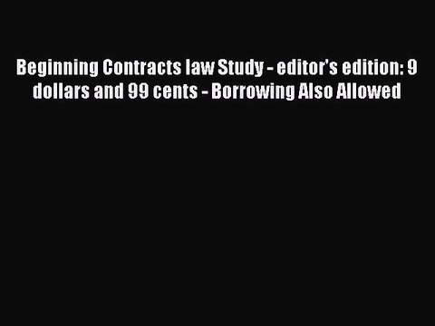 [PDF] Beginning Contracts law Study - editor's edition: 9 dollars and 99 cents - Borrowing