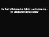 FREE DOWNLOAD Not Bank of Not America: Helpful Loan Refinancing -OR- Great American Land Grab?