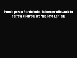 [PDF] Estudo para o Bar do bebe  (e borrow allowed): (e borrow allowed) (Portuguese Edition)