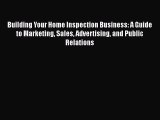 READbook Building Your Home Inspection Business: A Guide to Marketing Sales Advertising and