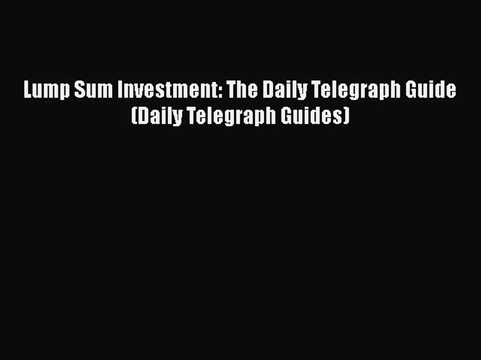 [PDF] Lump Sum Investment: The Daily Telegraph Guide (Daily Telegraph Guides) [Download] Online