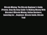 Read Bitcoin Mining: The Bitcoin Beginner's Guide (Proven Step-By-Step Guide To Making Money