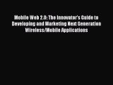 [PDF] Mobile Web 2.0: The Innovator's Guide to Developing and Marketing Next Generation Wireless/Mobile