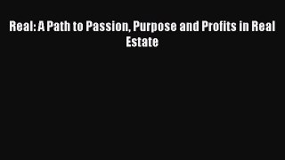 READbook Real: A Path to Passion Purpose and Profits in Real Estate READ  ONLINE