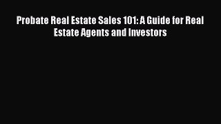 READbook Probate Real Estate Sales 101: A Guide for Real Estate Agents and Investors BOOK ONLINE