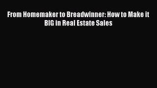 READbook From Homemaker to Breadwinner: How to Make it BIG in Real Estate Sales FREE BOOOK