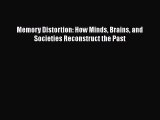 Read Memory Distortion: How Minds Brains and Societies Reconstruct the Past Ebook Free