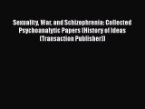 Read Sexuality War and Schizophrenia: Collected Psychoanalytic Papers (History of Ideas (Transaction