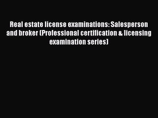 FREE DOWNLOAD Real estate license examinations: Salesperson and broker (Professional certification