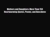 [PDF] Mothers and Daughters: More Than 150 Heartwarming Quotes Poems and Anecdotes [Read] Full