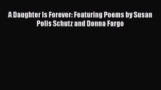 [PDF] A Daughter Is Forever: Featuring Poems by Susan Polis Schutz and Donna Fargo [Read] Full