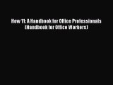 READbook How 11: A Handbook for Office Professionals (Handbook for Office Workers) FREE BOOOK